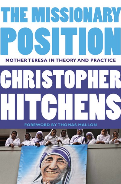 The Missionary Position: Mother Teresa in Theory and Practice (New edition)