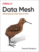 Data Mesh: Delivering Data-Driven Value at Scale