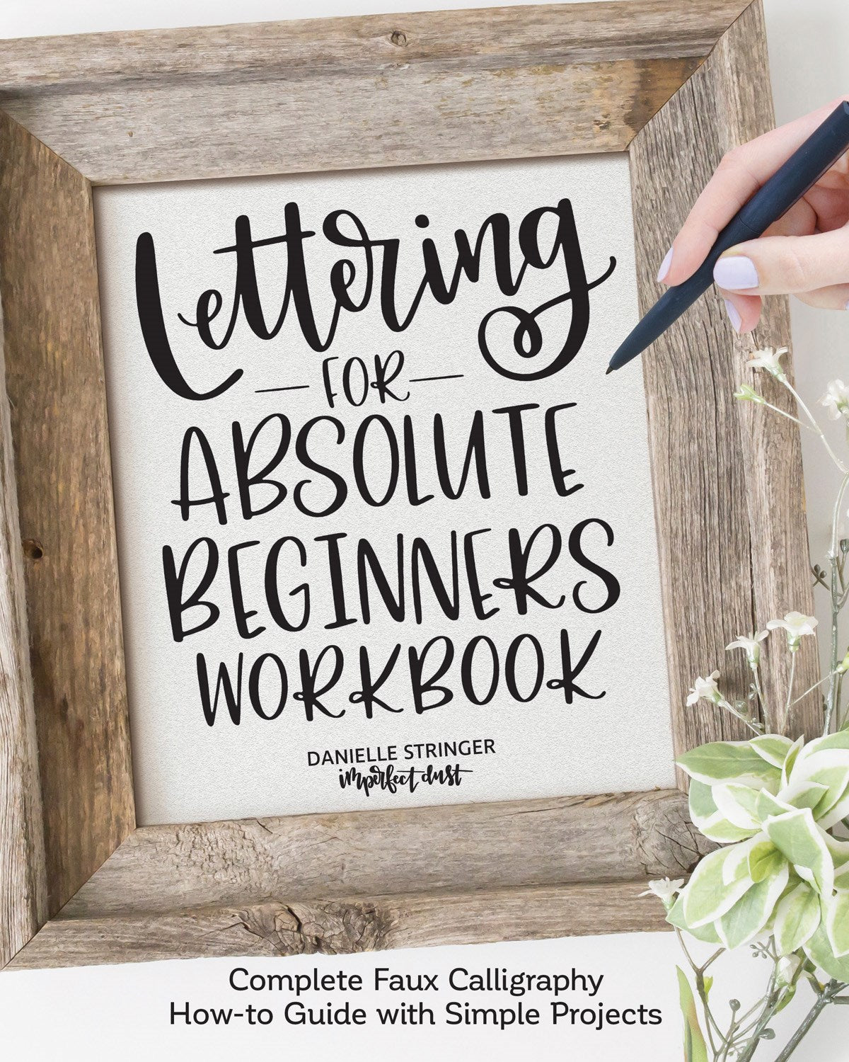 Lettering for Absolute Beginners Workbook: Complete Faux Calligraphy How-to Guide with Simple Projects