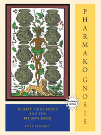 Pharmako/Gnosis, Revised and Updated: Plant Teachers and the Poison Path