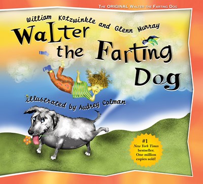 Walter the Farting Dog: A Triumphant Toot and Timeless Tale That's Touched Hearts for Decades--A laugh- out-loud funny picture book