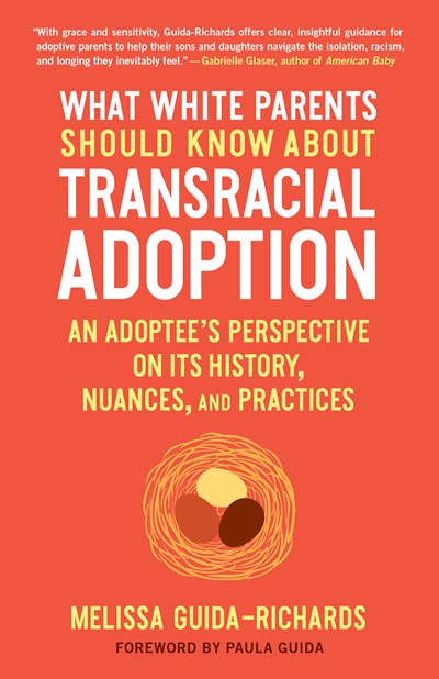 What White Parents Should Know about Transracial Adoption: An Adoptee's Perspective on Its History, Nuances, and Practices