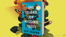 The Island of Missing Trees: A Novel