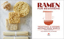 Ramen for Beginners: Traditional and Modern Recipes Made Simple