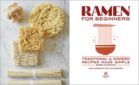 Ramen for Beginners: Traditional and Modern Recipes Made Simple