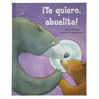 ¡Te quiero, abuelita! I Love You, Grandma! (Spanish Edition)