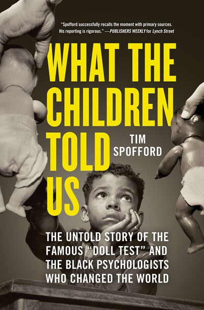 What the Children Told Us: The Untold Story of the Famous Doll Test and the Black Psychologists Who Changed the World