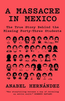 A Massacre in Mexico: The True Story Behind the Missing Forty Three Students