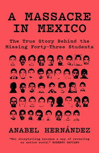 A Massacre in Mexico: The True Story Behind the Missing Forty Three Students