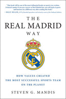 The Real Madrid Way: How Values Created the Most Successful Sports Team on the Planet