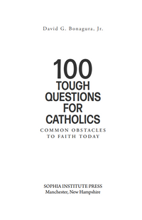 100 Tough Questions for Catholics: Common Obstacles to Faith Today