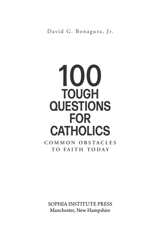 100 Tough Questions for Catholics: Common Obstacles to Faith Today