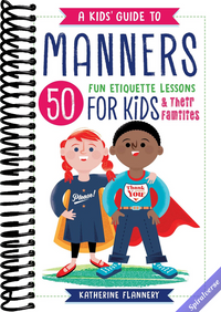 A Kids' Guide to Manners: 50 Fun Etiquette Lessons for Kids (and Their Families)