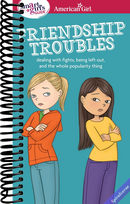 A Smart Girl's Guide: Friendship Troubles: Dealing with fights, being left out & the whole popularity thing (American Girl(r) Wellbeing)
