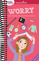 A Smart Girl's Guide: Worry: How to Feel Less Stressed and Have More Fun (American Girl(r) Wellbeing)