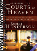 Accessing the Courts of Heaven: Positioning Yourself for Breakthrough and Answered Prayers
