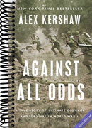 Against All Odds: A True Story of Ultimate Courage and Survival in World War II