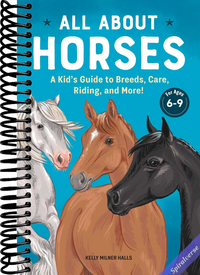 All About Horses: A Kid's Guide to Breeds, Care, Riding, and More!