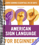 American Sign Language for Beginners: Learn Signing Essentials in 30 Days (American Sign Language Guides)