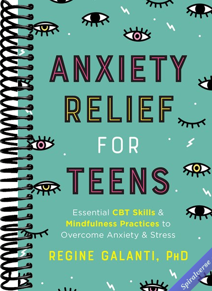 Anxiety Relief for Teens: Essential CBT Skills and Mindfulness Practices to Overcome Anxiety and Stress