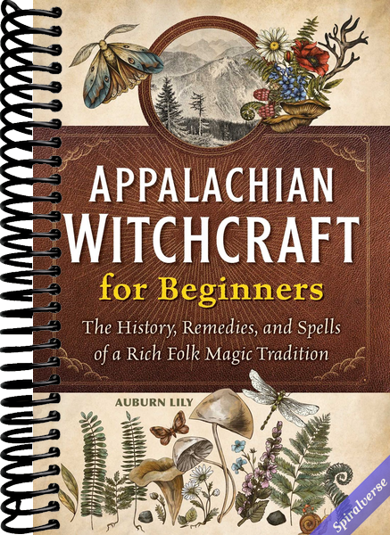 Appalachian Witchcraft for Beginners: The History, Remedies, and Spells of a Rich Folk Magic Tradition