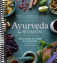 Ayurveda for Women: The Power of Food as Medicine with Recipes for Health and Wellness
