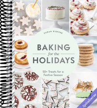 Baking for the Holidays: 50+ Treats for a Festive Season
