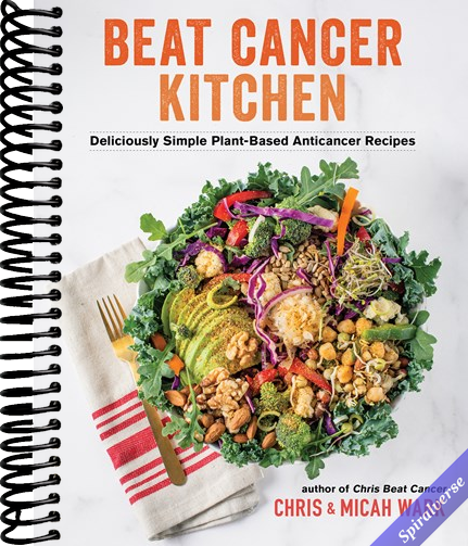 Beat Cancer Kitchen: Deliciously Simple Plant-Based Anticancer Recipes