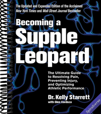 Becoming a Supple Leopard 2nd Edition: The Ultimate Guide to Resolving Pain, Preventing Injury, and Optimizing Athletic Performance