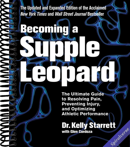 Becoming a Supple Leopard 2nd Edition: The Ultimate Guide to Resolving Pain, Preventing Injury, and Optimizing Athletic Performance