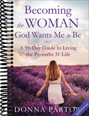 Becoming the Woman God Wants Me to Be: A 90-Day Guide to Living the Proverbs 31 Life - A Proverbs 31 Bible Study and Workbook for Christian Women
