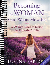 Becoming the Woman God Wants Me to Be: A 90-Day Guide to Living the Proverbs 31 Life - A Proverbs 31 Bible Study and Workbook for Christian Women