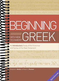 Beginning with New Testament Greek: An Introductory Study of the Grammar and Syntax of the New Testament