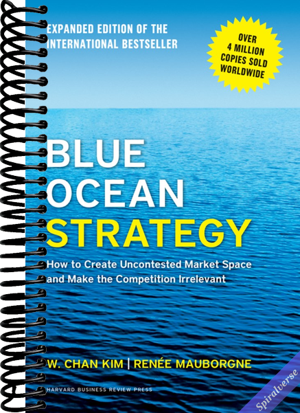Blue Ocean Strategy, Expanded Edition: How to Create Uncontested Market Space and Make the Competition Irrelevant