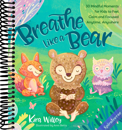 Breathe Like a Bear: 30 Mindful Moments for Kids to Feel Calm and Focused Anytime, Anywhere