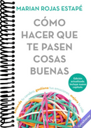 Cómo hacer que te pasen cosas buenas: Entiende tu cerebro, gestiona tus emociones, mejora tu vida / How To Make Good Things Happen (Spanish Edition)