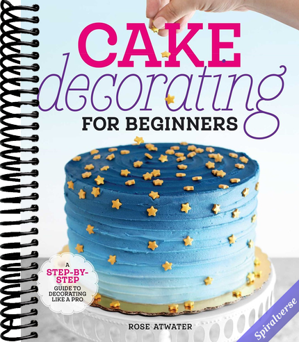 Cake Decorating for Beginners: A Step-by-Step Guide to Decorating Like a Pro