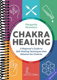Chakra Healing: A Beginner's Guide to Self-Healing Techniques that Balance the Chakras