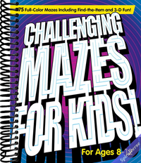 Challenging Mazes for Kids: 75 Full-Color Mazes Including FInd-the-Item and 3-D Fun!