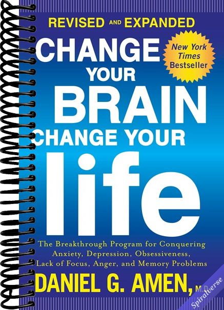 Change Your Brain, Change Your Life (Revised and Expanded): The Breakthrough Program for Conquering Anxiety, Depression, Obsessiveness, Lack of Focus, Anger, and Memory Problems