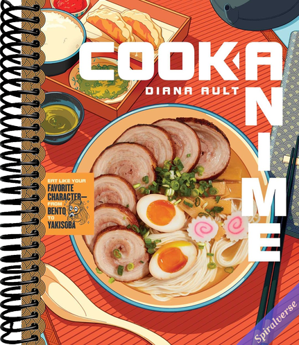 Cook Anime: Eat Like Your Favorite Character―From Bento to Yakisoba: A Cookbook