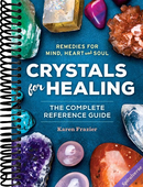 Crystals for Healing: The Complete Reference Guide With Over 200 Remedies for Mind, Heart & Soul
