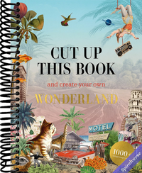 Cut Up This Book and Create Your Own Wonderland: 1,000 Unexpected Images for Collage Artists