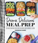 Damn Delicious Meal Prep: 115 Easy Recipes for Low-Calorie, High-Energy Living