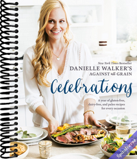 Danielle Walker's Against All Grain Celebrations: A Year of Gluten-Free, Dairy-Free, and Paleo Recipes for Every Occasion [A Cookbook]