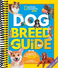 Dog Breed Guide: A Complete Reference to Your Best Friend Fur-ever (NGK How to Speak Animal)