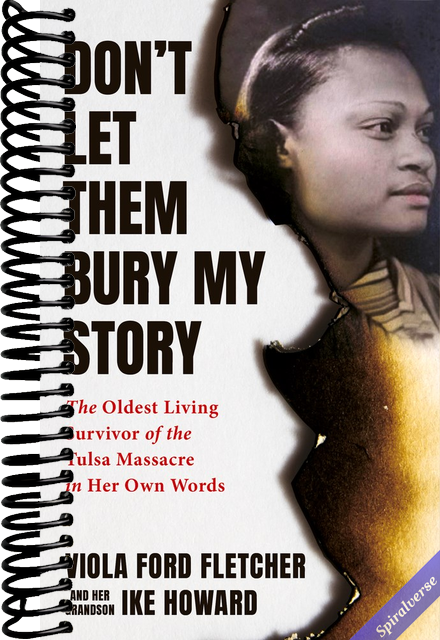 Don't Let Them Bury My Story: The Oldest Living Survivor of the Tulsa Race Massacre In Her Own Words