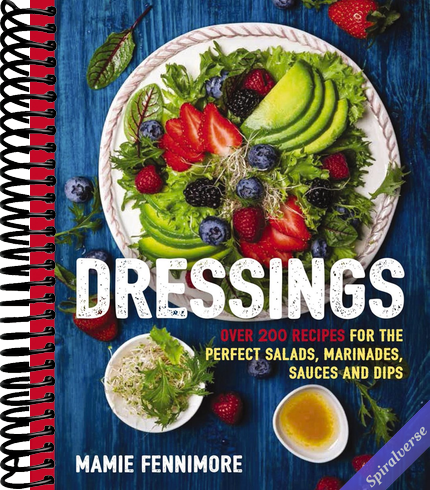 Dressings: Over 200 Recipes for the Perfect Salads, Marinades, Sauces, and Dips (The Art of Entertaining)