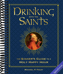 Drinking with the Saints (Deluxe): The Sinner's Guide to a Holy Happy Hour