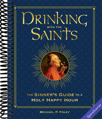 Drinking with the Saints (Deluxe): The Sinner's Guide to a Holy Happy Hour